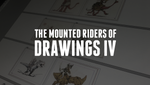The Mounted Riders of DRAWINGS IV